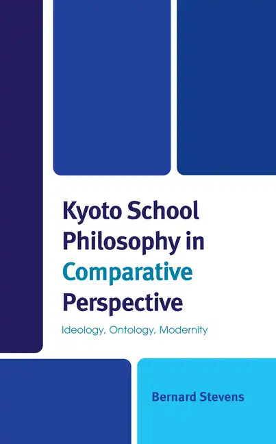 Kyoto School Philosophy in Comparative Perspective: Ideology, Ontology, Modernity - Hardcover