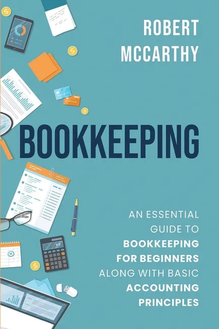 Bookkeeping: An Essential Guide to Bookkeeping for Beginners along with Basic Accounting Principles - Paperback