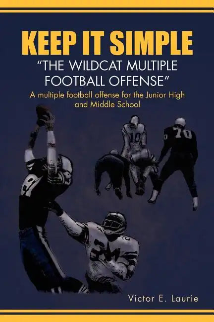 Keep It Simple''The Wildcat Multiple Football Offense" - Paperback