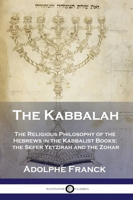 The Kabbalah: The Religious Philosophy of the Hebrews in the Kabbalist Books; the Sefer Yetzirah and the Zohar - Paperback