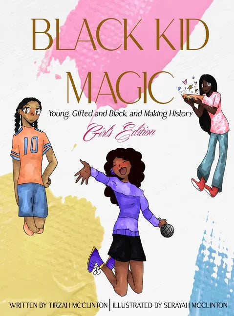 Black Kid Magic: Young, Gifted and Black, and Making History - Girls' Edition - Hardcover