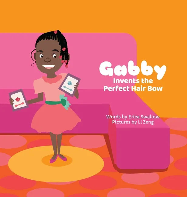Gabby Invents the Perfect Hair Bow - Hardcover