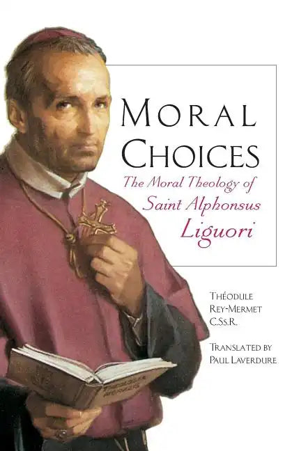 Moral Choices: The Moral Theology of St. Alphonsus Liguori - Paperback