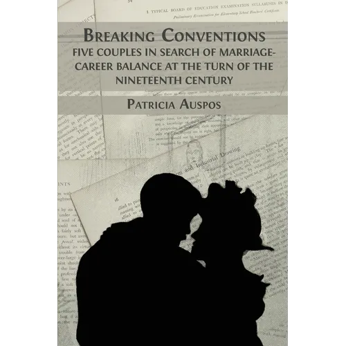 Breaking Conventions: Five Couples in Search of Marriage-Career Balance at the Turn of the 19th Century - Paperback