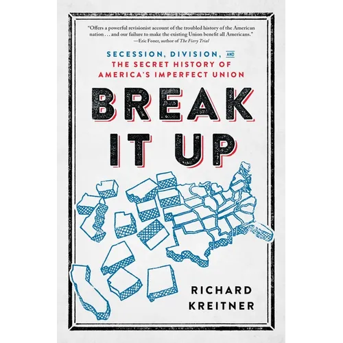 Break It Up: Secession, Division, and the Secret History of America's Imperfect Union - Paperback