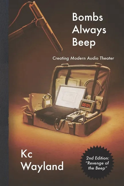 Bombs Always Beep - 2nd Edition - Revenge of the Beep: Creating Modern Audio Theater - Paperback