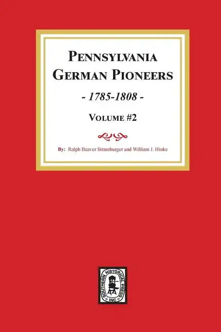 Pennsylvania German Pioneers, Volume #2.: A Publication of the Original Lists of Arrivals in the Port of Philadelphia from 1727 to 1808. - Paperback