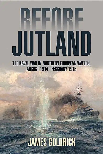 Before Jutland: The Naval War in Northern European Waters, August 1914-February 1915 - Paperback