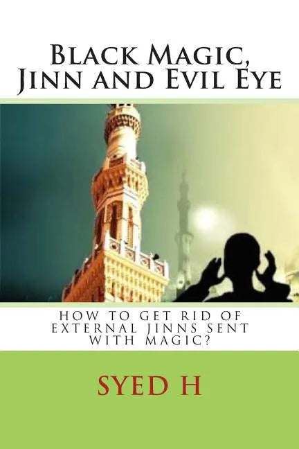 Black Magic, Jinn and Evil Eye: How to get rid of external Jinns sent with black magic? - Paperback