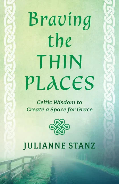 Braving the Thin Places: Celtic Wisdom to Create a Space for Grace - Paperback