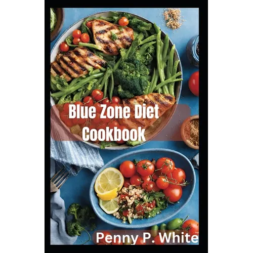 Blue Zone Diet Cookbook: Healthy Recipes for Longevity and Wellness - Paperback