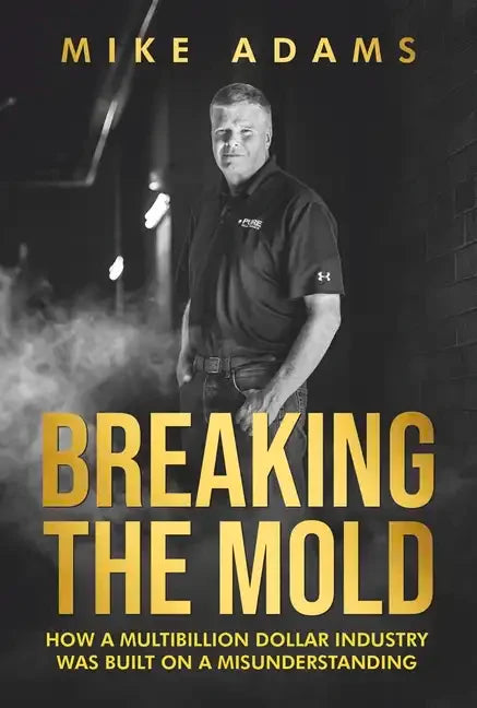 Breaking the Mold: How a Multibillion Dollar Industry Was Built on a Misunderstanding - Hardcover