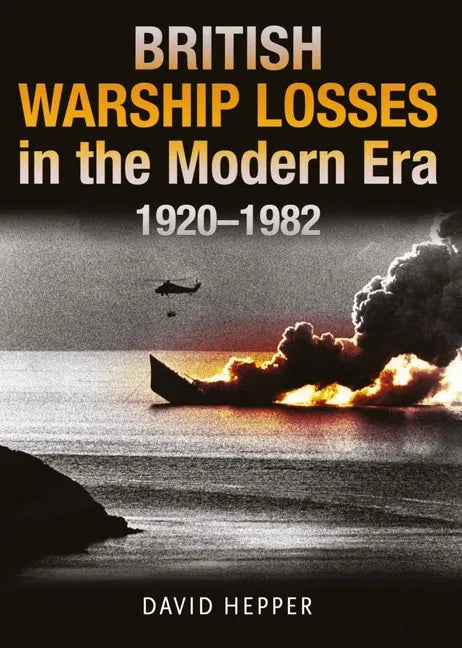 British Warship Losses in the Modern Era, 1920-1982 - Hardcover