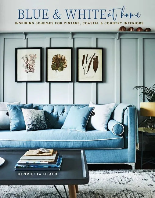 Blue & White at Home: Inspiring Schemes for Vintage, Coastal & Country Interiors - Hardcover