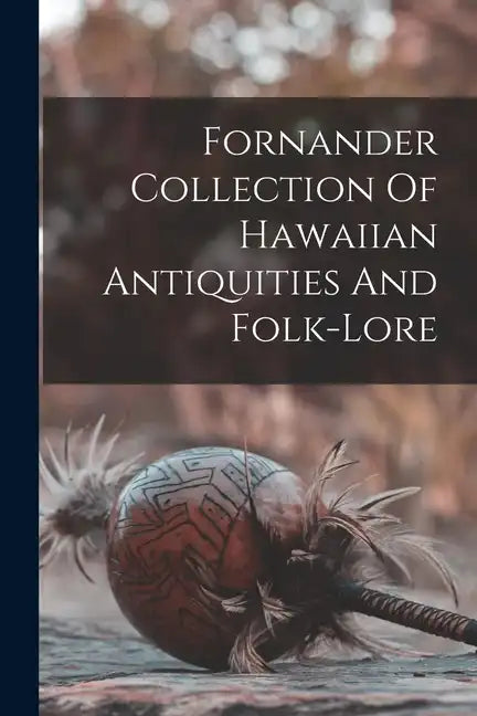 Fornander Collection Of Hawaiian Antiquities And Folk-lore - Paperback