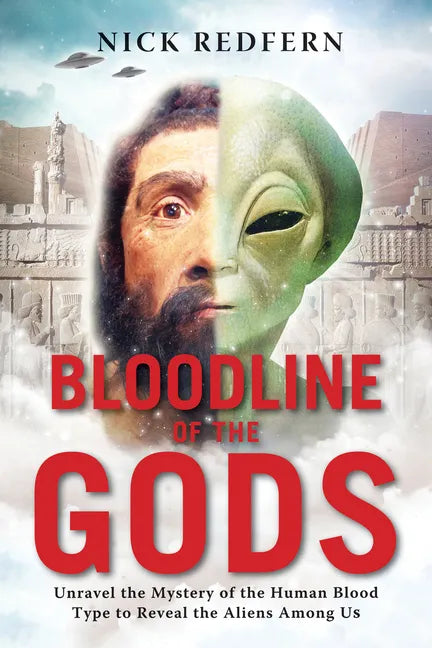 Bloodline of the Gods: Unravel the Mystery of the Human Blood Type to Reveal the Aliens Among Us - Paperback