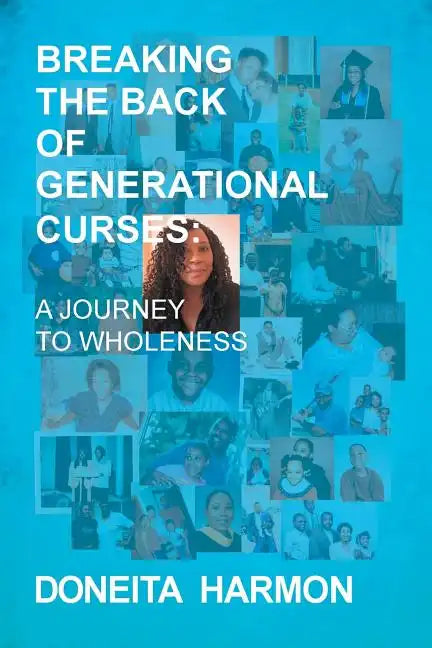 Breaking the Back of Generational Curses: A Journey to Wholeness - Paperback