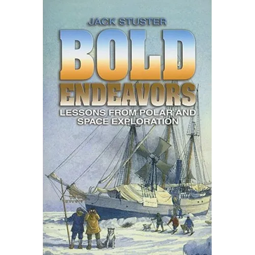 Bold Endeavors: Lessons from Polar and Space Exploration - Paperback
