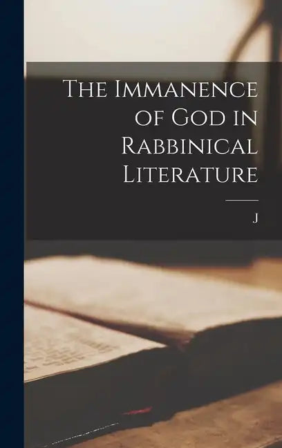 The Immanence of God in Rabbinical Literature - Hardcover