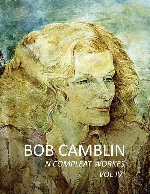 Bob Camblin N Compleat Workes: Ruminations About Life in The Late 20th Century VOL IV - Paperback