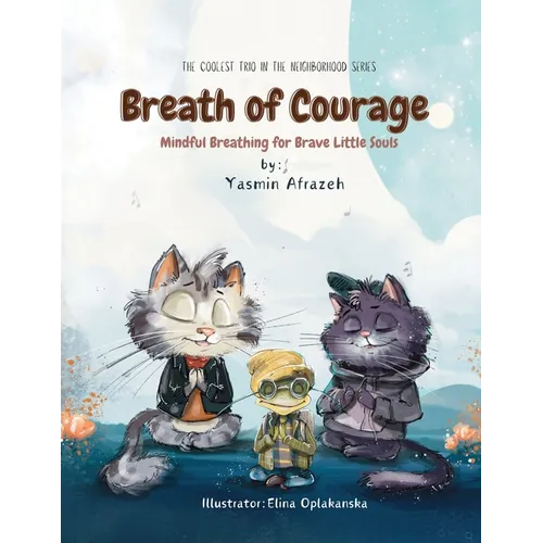 Breath of Courage: Mindful Breathing for Brave Little Souls (The Coolest Trio in the Neighborhood Series) - Paperback