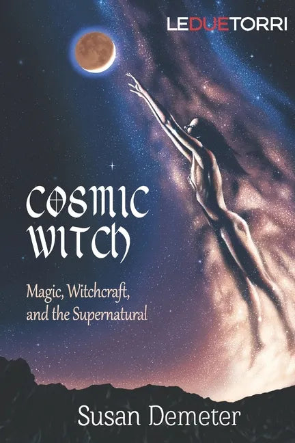 Cosmic Witch: magic, witchcraft, and the supernatural - Paperback