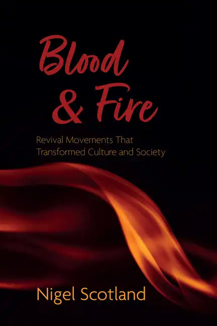 Blood and Fire: Revival Movements That Transformed Culture and Society - Paperback