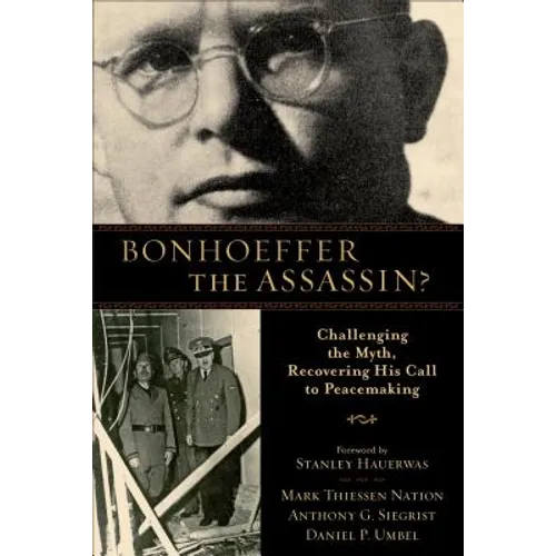 Bonhoeffer the Assassin?: Challenging the Myth, Recovering His Call to Peacemaking - Paperback