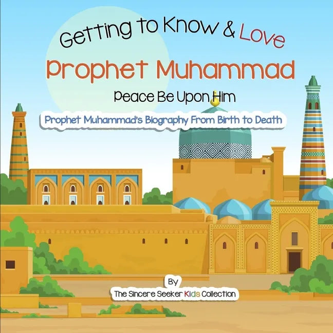 Getting to Know and Love Prophet Muhammad: Your Very First Introduction to Prophet Muhammad - Paperback