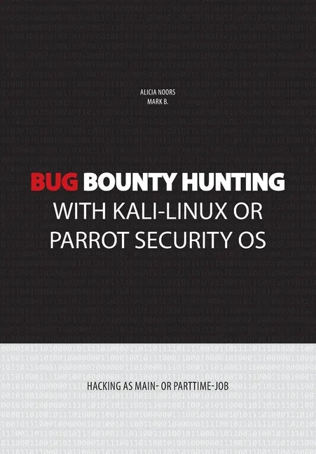 Bug bounty hunting with Kali-Linux or Parrot security OS: Hacking as main- or part-time job - Paperback