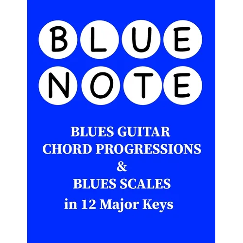 Blue Note - Blues Guitar Chord Progressions and Blues Scales in 12 Major Keys - Paperback