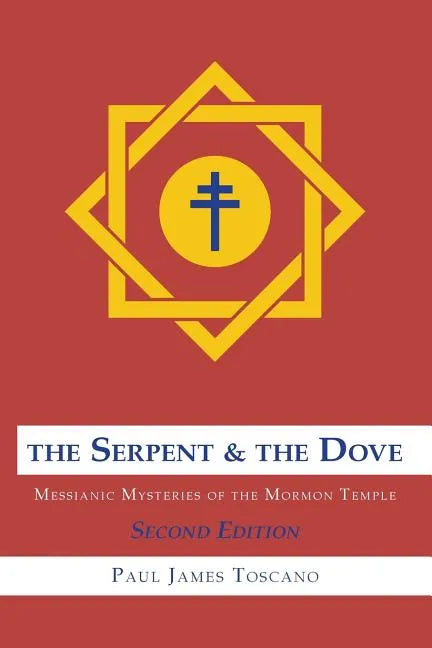 The Serpent and the Dove: : Messianic Mysteries of the Mormon Temple - Paperback