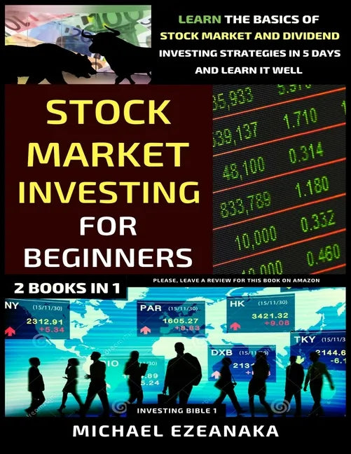 Stock Market Investing For Beginners (2 Books In 1): Learn The Basics Of Stock Market And Dividend Investing Strategies In 5 Days And Learn It Well - Paperback