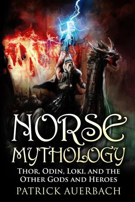 Norse Mythology: Thor, Odin, Loki, and the Other Gods and Heroes - Paperback