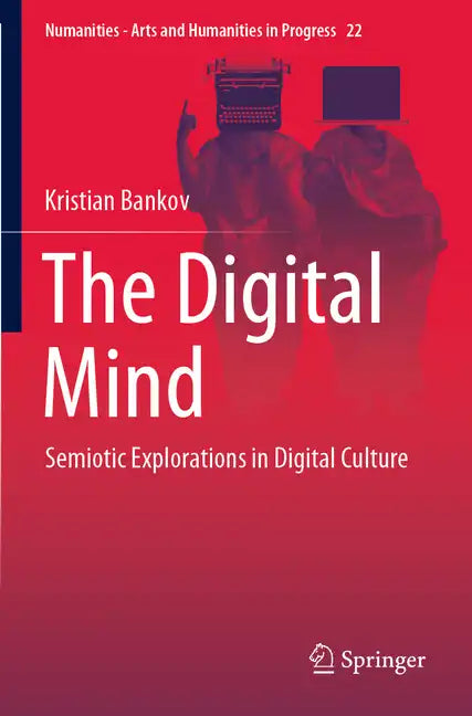 The Digital Mind: Semiotic Explorations in Digital Culture - Paperback