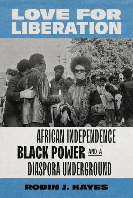 Love for Liberation: African Independence, Black Power, and a Diaspora Underground - Hardcover