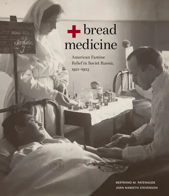 Bread + Medicine: American Famine Relief in Soviet Russia, 1921-1923 - Paperback