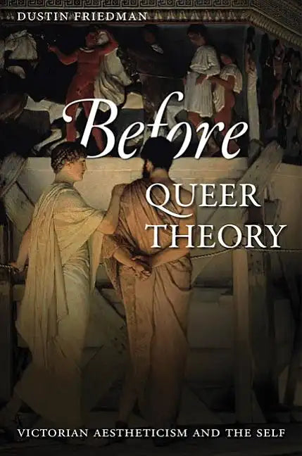 Before Queer Theory: Victorian Aestheticism and the Self - Paperback