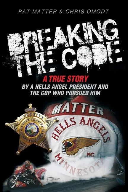 Breaking the Code: A True Story by a Hells Angel President and the Cop Who Pursued Him - Paperback