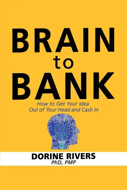 Brain to Bank: How to Get Your Idea Out of Your Head and Cash In - Paperback