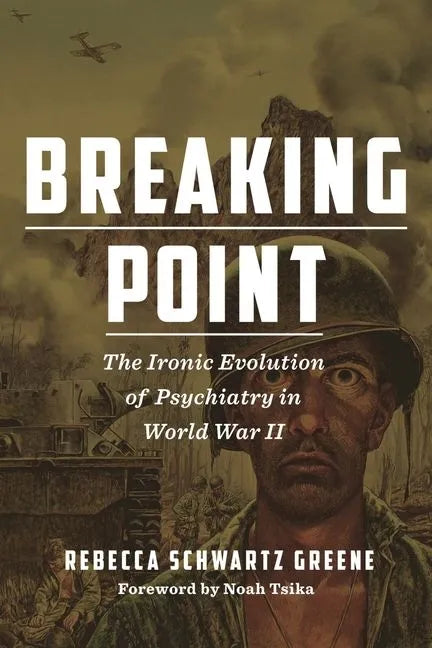 Breaking Point: The Ironic Evolution of Psychiatry in World War II - Hardcover
