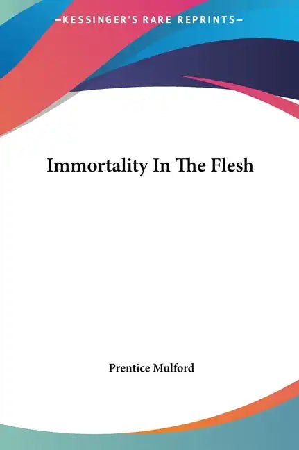Immortality in the Flesh - Hardcover