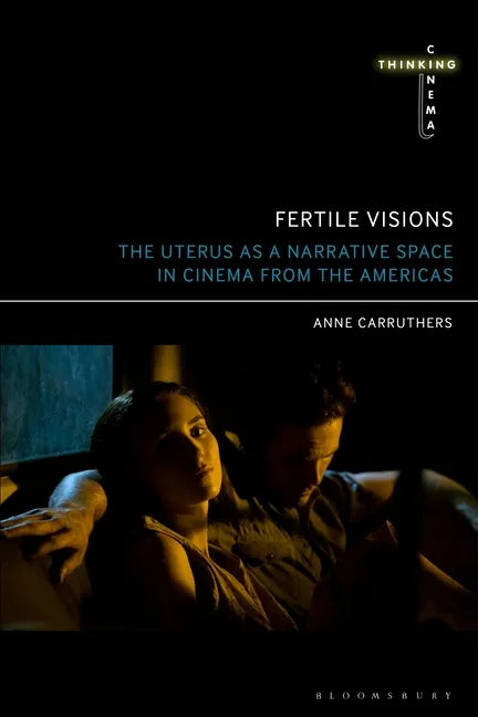Fertile Visions: The Uterus as a Narrative Space in Cinema from the Americas - Paperback