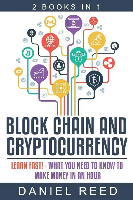 Block Chain and Cryptocurrency: Learn Fast! - What You Need to Know to Make Money in an Hour - Paperback