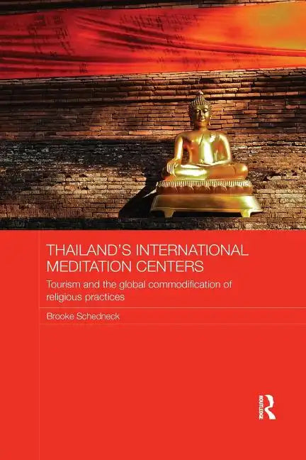 Thailand's International Meditation Centers: Tourism and the Global Commodification of Religious Practices - Paperback