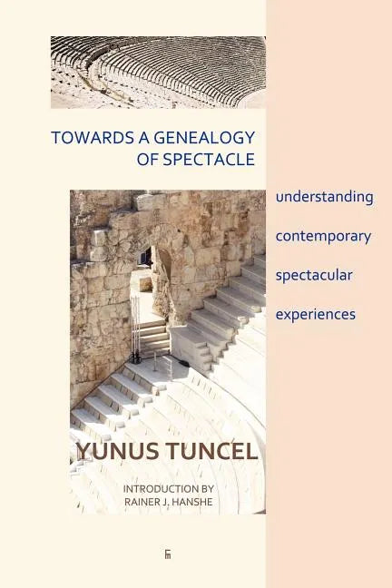 Towards a Genealogy of Spectacle: understanding contemporary spectacular experiences - Paperback