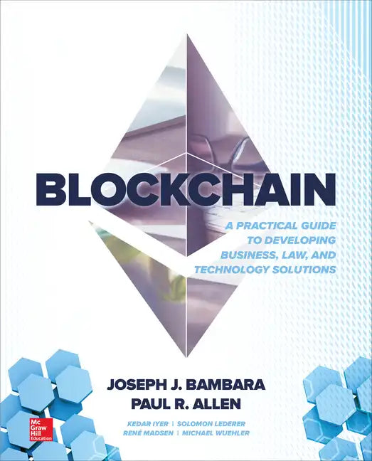 Blockchain: A Practical Guide to Developing Business, Law, and Technology Solutions - Paperback