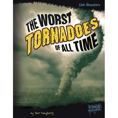 The Worst Tornadoes of All Time - Paperback