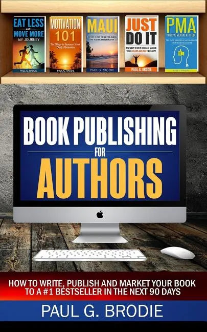 Book Publishing for Authors: How to Write, Publish and Market Your Book to a #1 Bestseller in the Next 90 Days - Paperback
