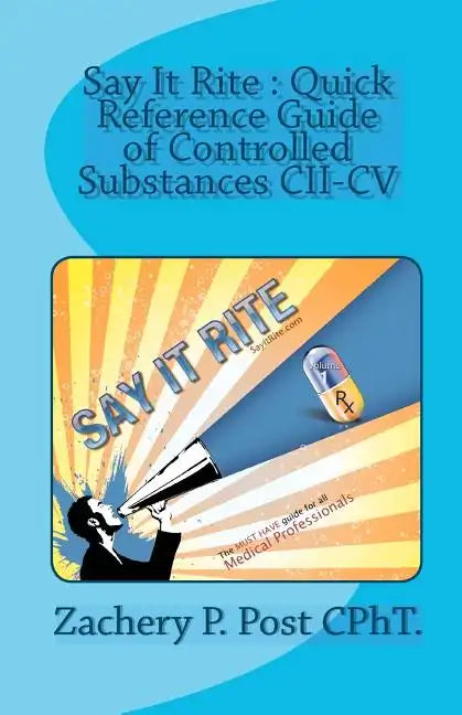 Say It Rite Quick Reference Guide of Controlled Substances CII-CV: Say It Rite Contolled Substance Guide - Paperback